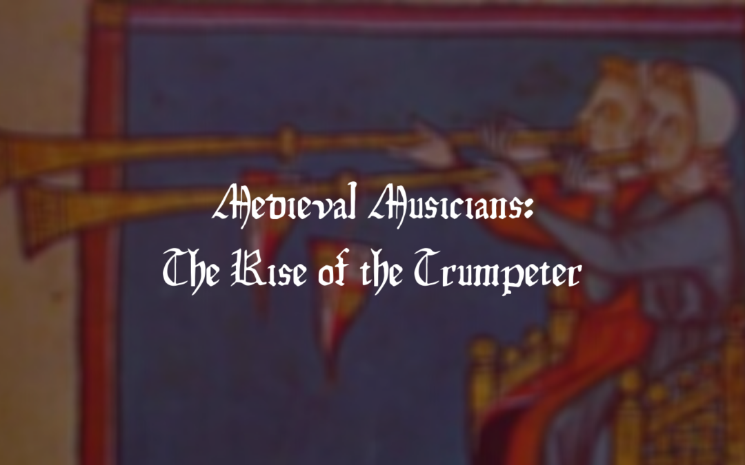 Medieval Musicians: The Rise of the Trumpeter